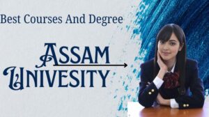 Assam University Best Courses| Certificates| 2024