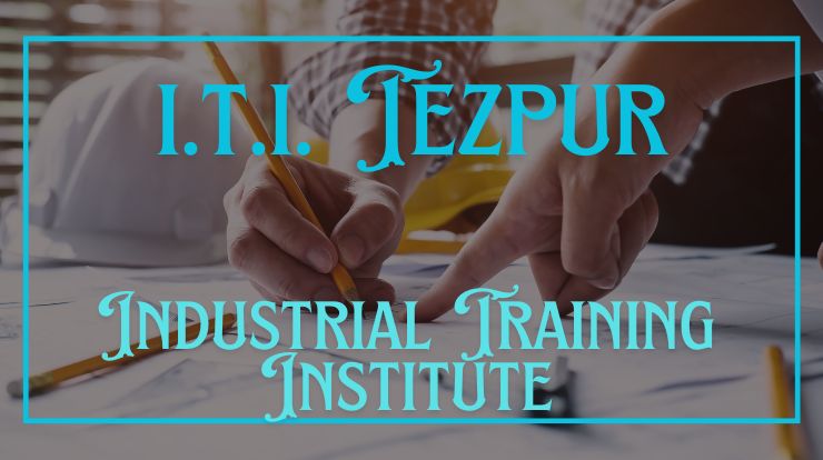 Best ITI College in Tezpur 2024 - 25