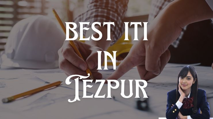 Best ITI College in Tezpur 2024 - 25