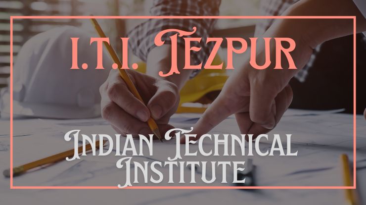 Best ITI College in Tezpur 2024 - 25