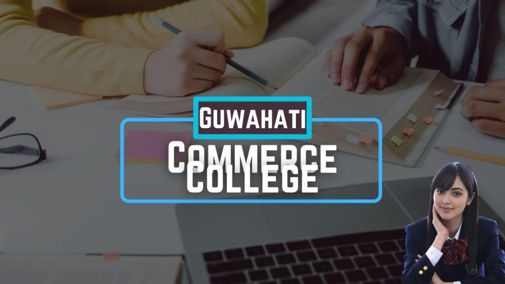 Top 10 Colleges for Commerce in Guwahati 2024